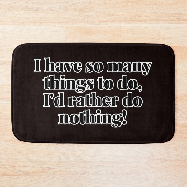 Item preview, I have so many things to do, I'd rather do nothing! designed and sold by  ViralVisionsCreating .