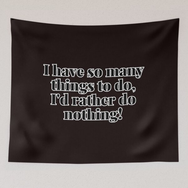 Item preview, I have so many things to do, I'd rather do nothing! designed and sold by  ViralVisionsCreating .