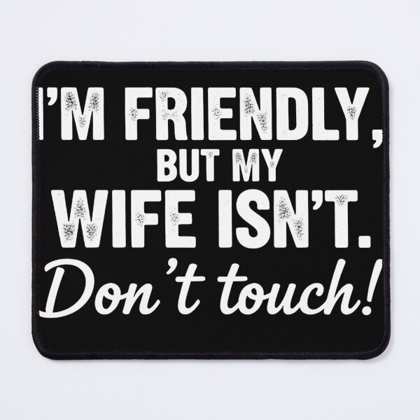 Item preview, I'm Friendly But My Wife Isn't Don't Touch Funny Quote designed and sold by VGAfanatic.