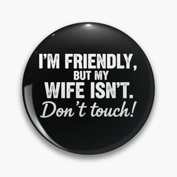 Item preview, I'm Friendly But My Wife Isn't Don't Touch Funny Quote designed and sold by VGAfanatic.