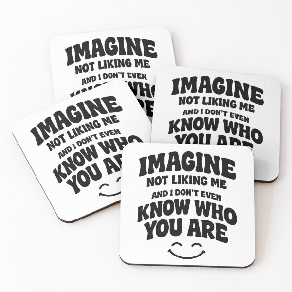 Item preview, Imagine Not Liking Me And I Don't Even Know Who You Are designed and sold by AsturShop.