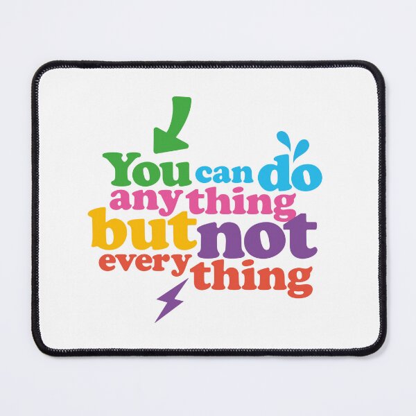 Item preview, You Can Do Anything But Not Everything designed and sold by frattiniLab.
