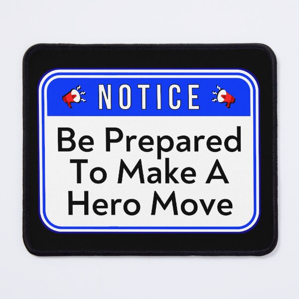 Item preview, NOTICE:  Be Prepared To Make A Hero Move - funny warning signs designed and sold by DesignsFromTW-S.