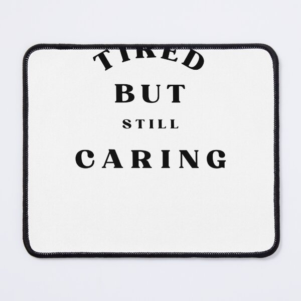 Item preview, Tired But Still Caring Nurse Quote designed and sold by Bongsheila.