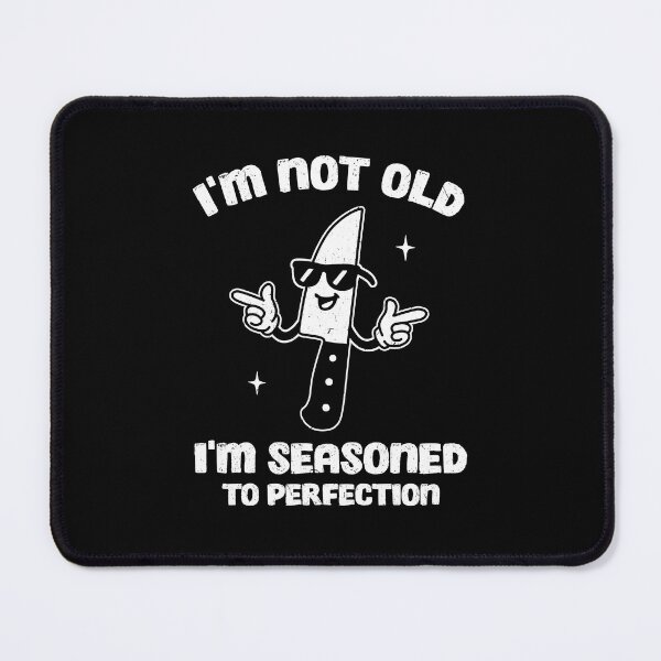 Item preview, I'm Not Old I'm Seasoned To Perfection designed and sold by NQArtist.