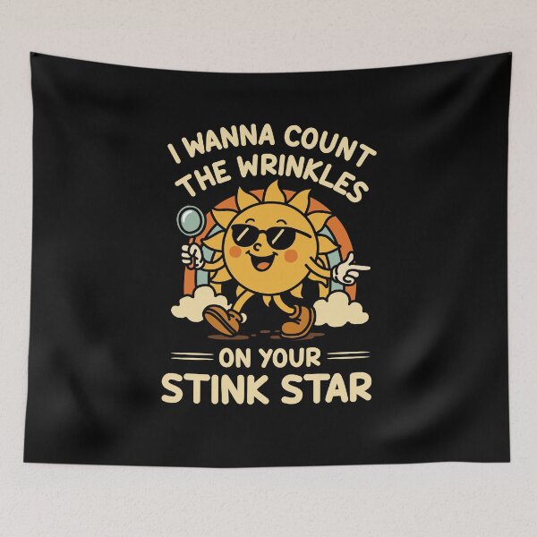 Item preview, I Wanna Count The Wrinkles On Your Stink Star designed and sold by NQArtist.