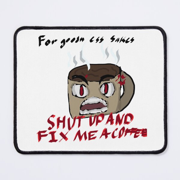 Item preview, Shut Up And Fix Me A Coffee designed and sold by Becca's Arts and Merchandise.
