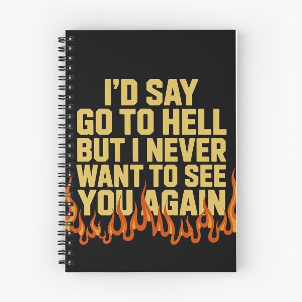 Item preview, "I'd Say Go To Hell But I Never Want To See You Again" designed and sold by Peter Stawicki.