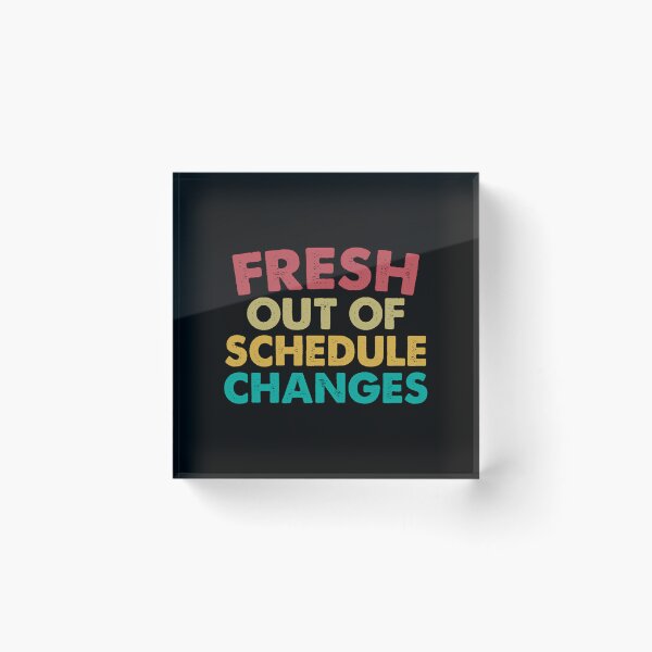Item preview, Fresh Out Of Schedule Changes designed and sold by voeyykhu25.