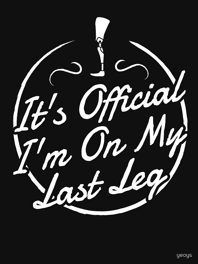 It's Official I'm On My Last Leg - Amputee Gift von yeoys
