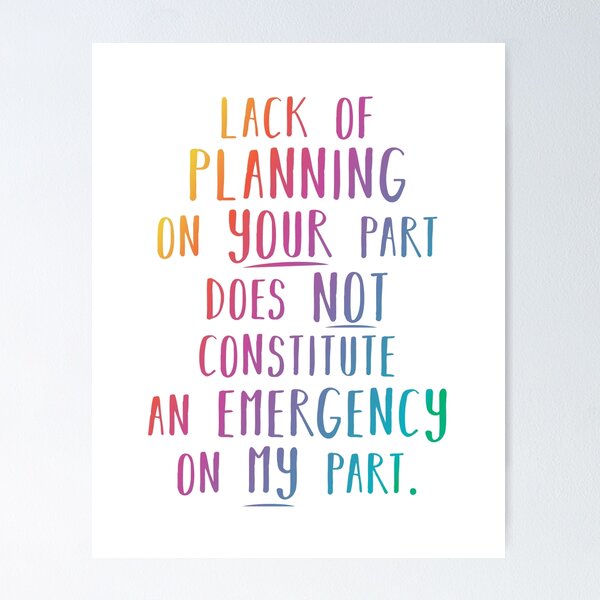 Item preview, Lack of planning on your part does not constitute an emergency on my part designed and sold by yayandrea.