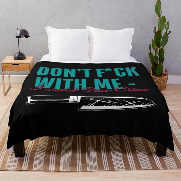 Item preview, Don't Fuck With Me - I Watch True Crime designed and sold by ObsidianDaz.