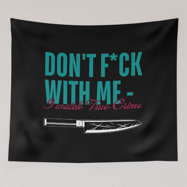 Item preview, Don't Fuck With Me - I Watch True Crime designed and sold by ObsidianDaz.