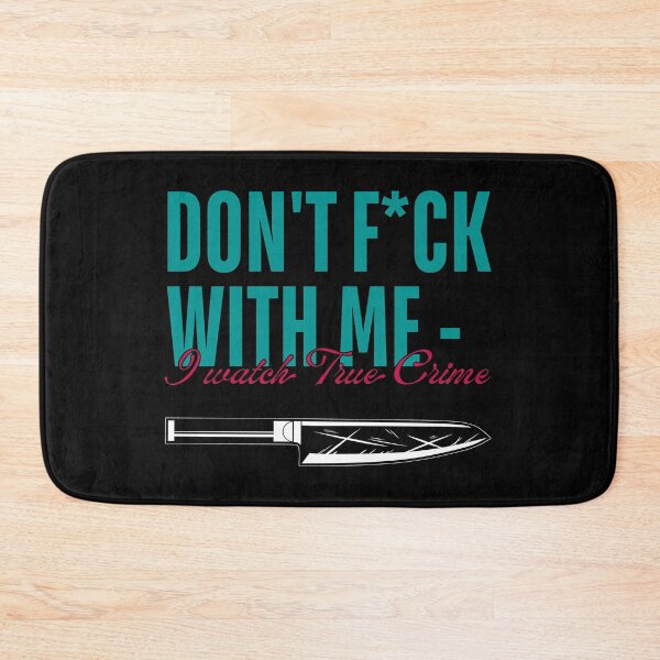 Item preview, Don't Fuck With Me - I Watch True Crime designed and sold by ObsidianDaz.