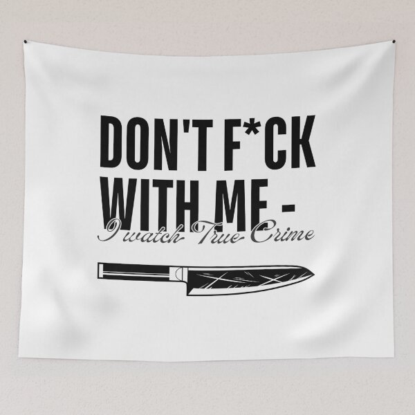 Item preview, Don't Fuck With Me - I Watch True Crime designed and sold by ObsidianDaz.