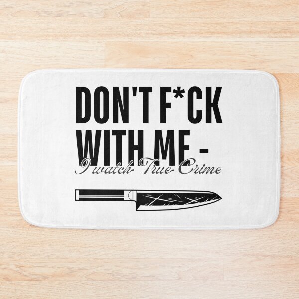 Item preview, Don't Fuck With Me - I Watch True Crime designed and sold by ObsidianDaz.