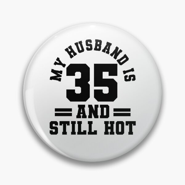 Item preview, My Husband Is 35 And Still Hot designed and sold by Rivolli.