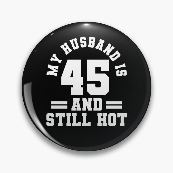Item preview, My Husband Is 45 And Still Hot designed and sold by Rivolli.