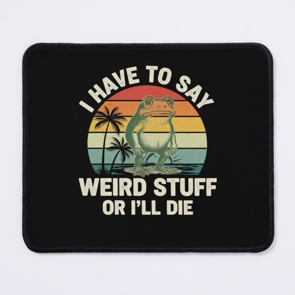 Item preview, I Have to Say Weird Stuff or I’ll Die, Funny Frog Meme designed and sold by THREE LITTLE BEANS.