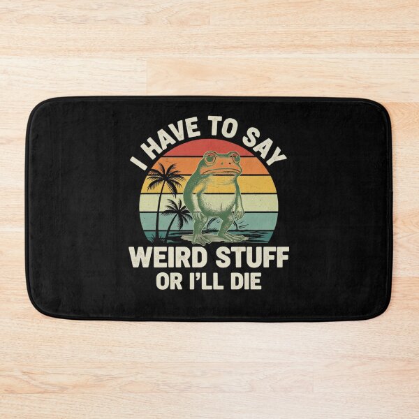 Item preview, I Have to Say Weird Stuff or I’ll Die, Funny Frog Meme designed and sold by THREE LITTLE BEANS.
