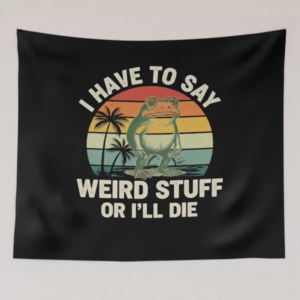 Item preview, I Have to Say Weird Stuff or I’ll Die, Funny Frog Meme designed and sold by THREE LITTLE BEANS.