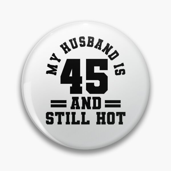 Item preview, My Husband Is 45 And Still Hot designed and sold by Rivolli.