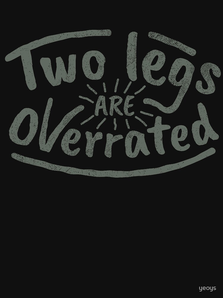 Two Legs Are Overrated - Amputee Gift von yeoys