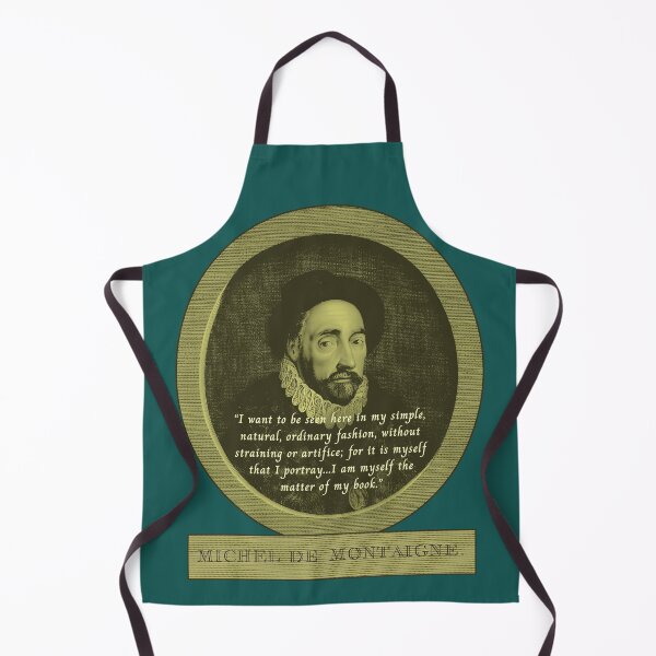 Item preview, Michel de Montaigne quote:  I want to be seen here in my simple, natural, ordinary fashion, without straining or artifice; for it is myself that I portray... designed and sold by artbleed.