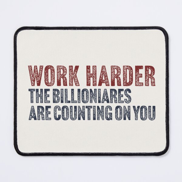 Item preview, Work Harder (Anti Billionaire) designed and sold by Texterns.