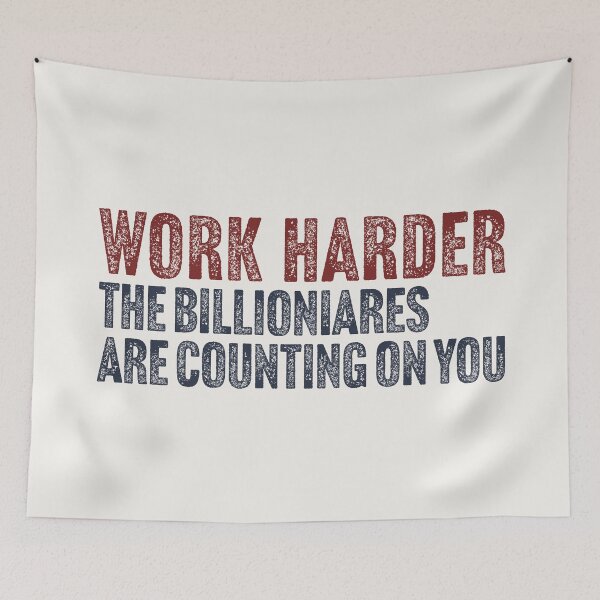 Item preview, Work Harder (Anti Billionaire) designed and sold by Texterns.