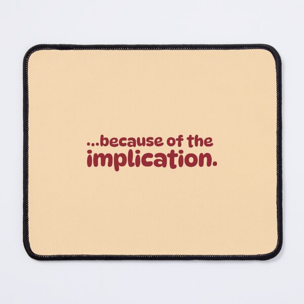 Item preview, Because of the implication | Dennis quote designed and sold by MamSelle.