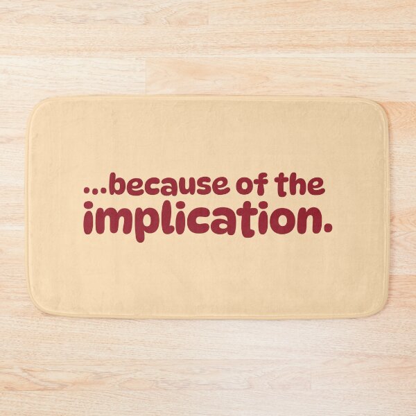 Item preview, Because of the implication | Dennis quote designed and sold by MamSelle.