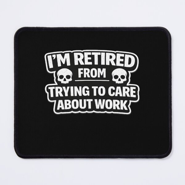 Item preview, I’m Retired From Trying To Care About Work – Funny Anti Work Quote designed and sold by Timeless Junction.