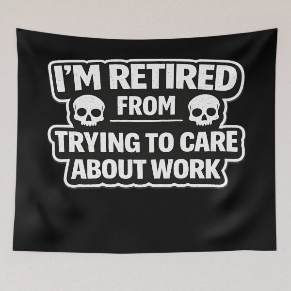 Item preview, I’m Retired From Trying To Care About Work – Funny Anti Work Quote designed and sold by Timeless Junction.