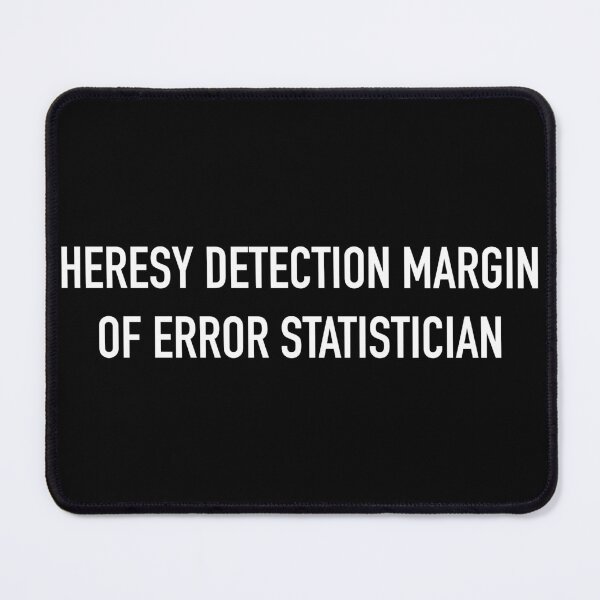 Item preview, HERESY DETECTION MARGIN OF ERROR STATISTICIAN designed and sold by SUBSPECIALTY.