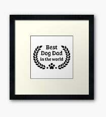 You are the best dog dad in the world! Framed Print