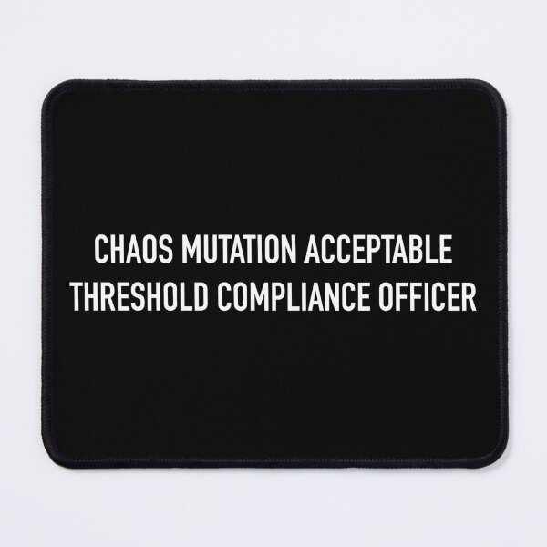 Item preview, CHAOS MUTATION ACCEPTABLE THRESHOLD COMPLIANCE OFFICER designed and sold by SUBSPECIALTY.