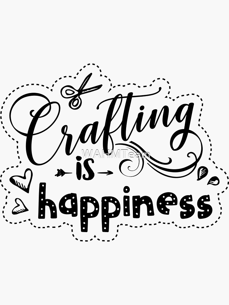 Crafting is Happiness by WAHMTeam