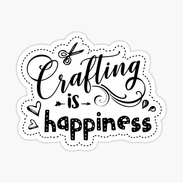 Crafting is Happiness Sticker