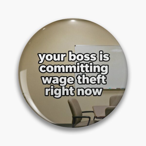 Item preview, Wage Theft Corporate Meme - Anti-Work Humor designed and sold by PictorialWhimsy.