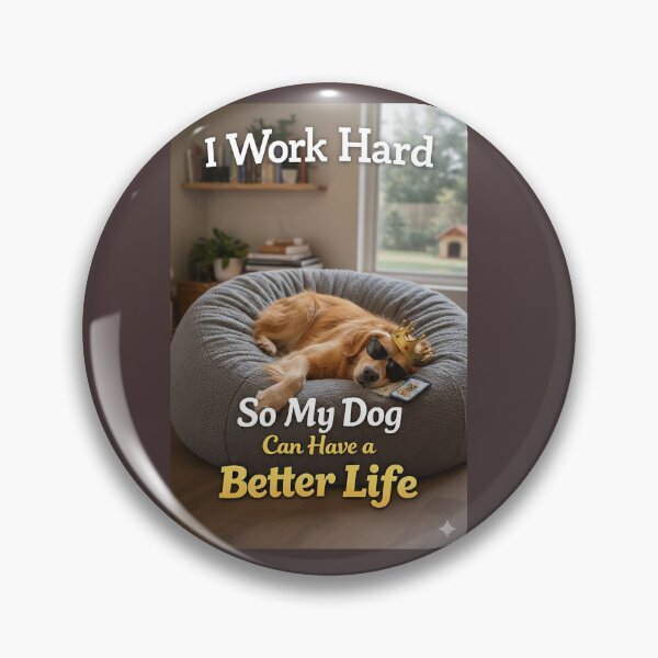 Item preview, I Work Hard So My Dog Can Have a Better Life designed and sold by STUDIO2026.