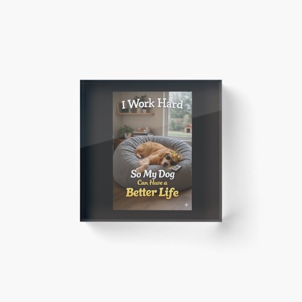 Item preview, I Work Hard So My Dog Can Have a Better Life designed and sold by STUDIO2026.