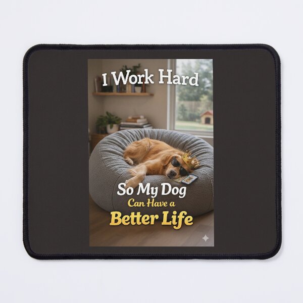 Item preview, I Work Hard So My Dog Can Have a Better Life designed and sold by STUDIO2026.