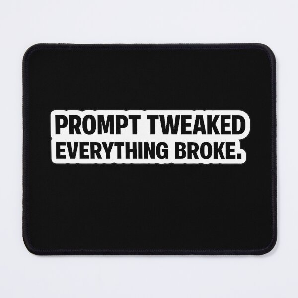 Item preview, Prompt Tweaked. Everything Broke. designed and sold by unscriptedPixel.