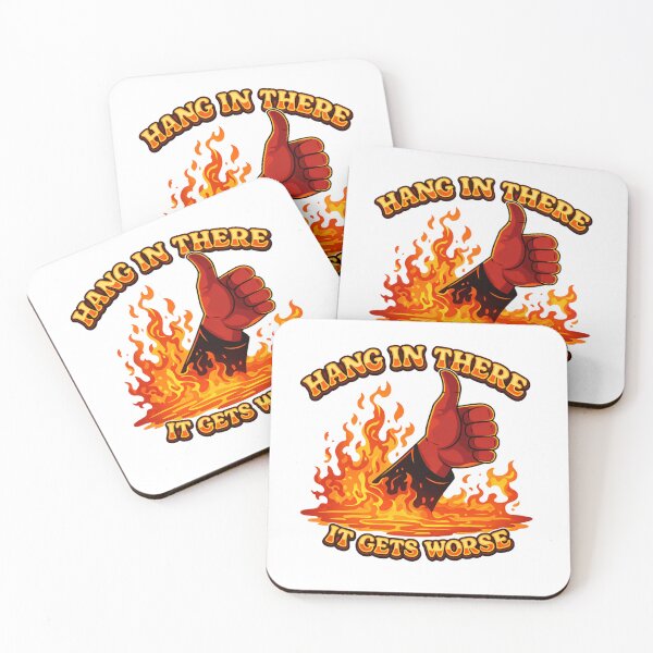 Item preview, Hang in there it gets worse fire flames meltdown humor designed and sold by HumansStuck12.
