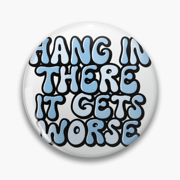 Item preview, Hang in there it gets worse bold lettering blunt truth designed and sold by HumansStuck12.
