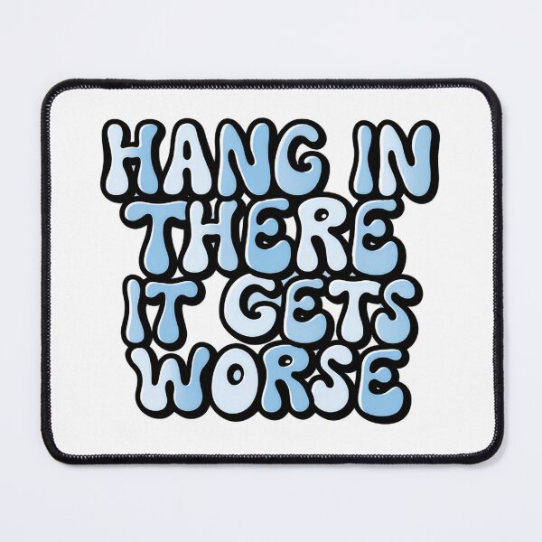 Item preview, Hang in there it gets worse bold lettering blunt truth designed and sold by HumansStuck12.
