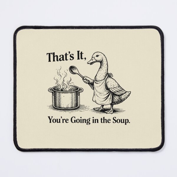 Item preview, That's It You're Going in The Soup designed and sold by JODYSMORGAN.