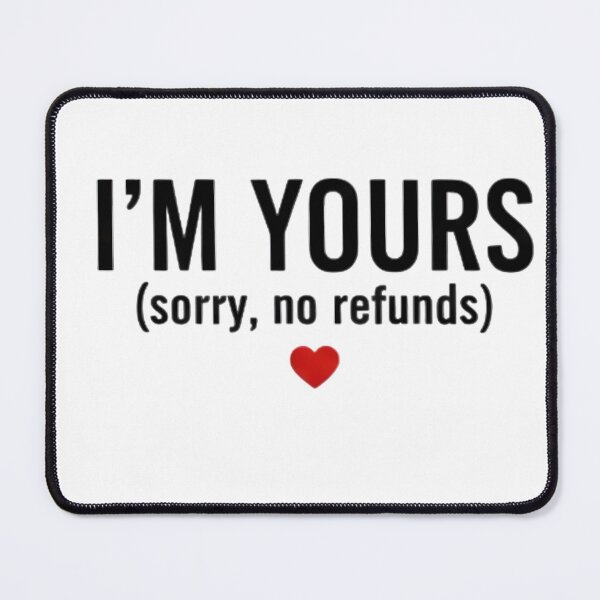 Item preview, I'm Yours No Refunds - Funny Sarcastic Valentine designed and sold by MHD.