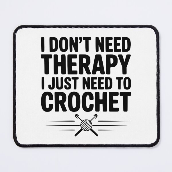 Item preview, I Don't Need Therapy I Just Need to Crochet designed and sold by Frank Ring.